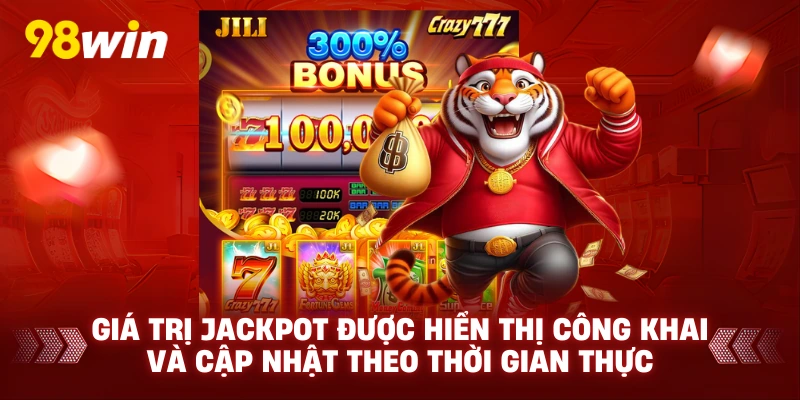 Giá trị jackpot được hiển thị công khai và cập nhật theo thời gian thực