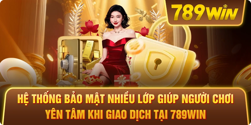 Hệ thống bảo mật nhiều lớp giúp người chơi yên tâm khi giao dịch tại 789win.